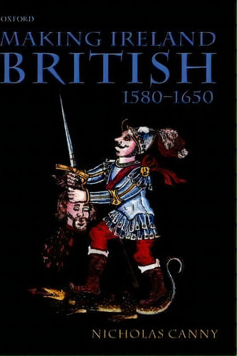 Making Ireland British, 1580-1650, De Nicholas Canny. Editorial Oxford University Press, Tapa Dura En Inglés