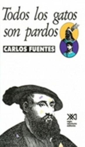 Todos los gatos son pardos - Carlos Fuentes, de Carlos Fuentes. Editorial Siglo XXI en español