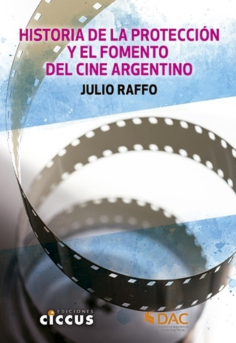 Historia De La Proteccion Y El Fomento Del Cine Argentino