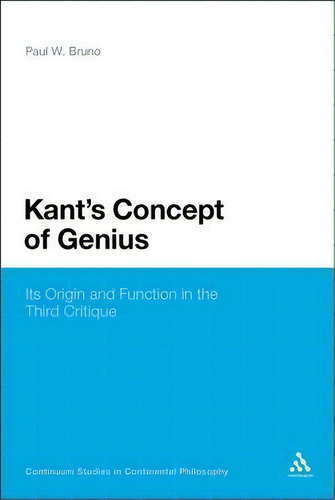 Kant's Concept Of Genius, De Paul W. Bruno. Editorial Continuum Publishing Corporation, Tapa Blanda En Inglés