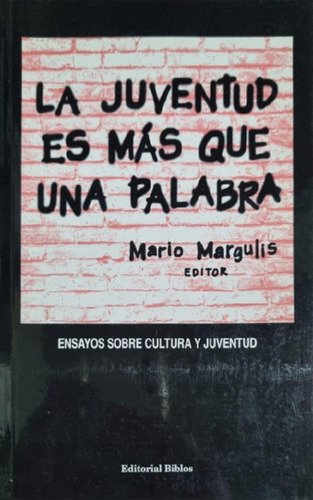 Libro - La Juventud Es Más Que Una Palabra Mario Margulis