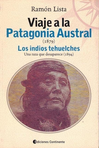 Viaje A La Patagonia Austral . Los Indios Tehuelches - Conti