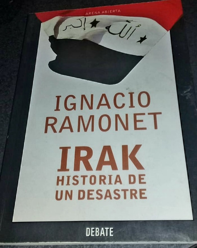 Libro. Irak, Historia De Un Desastre.  Ignacio Ramonet. 