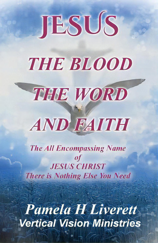 Jesus - The Blood The Word And Faith, De Liverett, Pamela H.. Editorial Lightning Source Inc, Tapa Blanda En Inglés