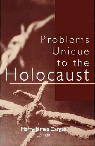Problems Unique To The Holocaust, De Harry James Cargas. Editorial University Press Kentucky, Tapa Blanda En Inglés