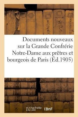 Documents Nouveaux Sur La Grande Confrerie Notre-dame Aux...