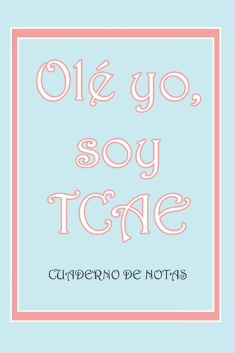 Libro: Olé Yo, Soy Tcae Cuaderno De Notas: Bloc De Apuntes P