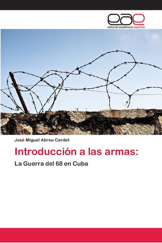 Libro: Introducción A Armas:: La Guerra Del 68 Cuba (s