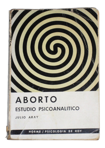 Aborto: Estudio Psicoanalitico / Julio Aray