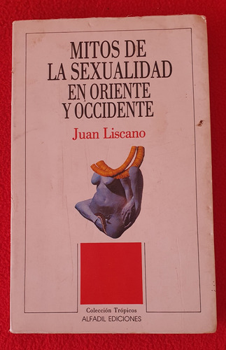 Mitos De La Sexualidad En Oriente Y Occidente - Juan Liscano