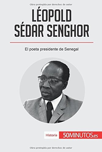 Leopold Sedar Senghor El Poeta Presidente De Senegal (spanis