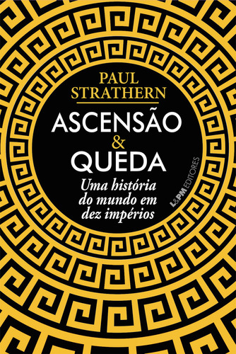 Ascensão e queda: Uma história do mundo em dez impérios, de Paul Strathern. Editora L±, capa mole em português
