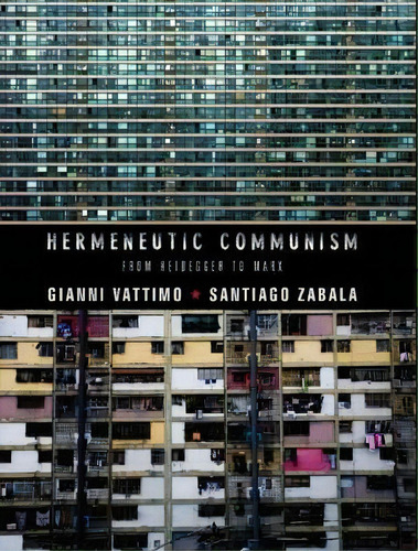 Hermeneutic Communism : From Heidegger To Marx, De Gianni Vattimo. Editorial Columbia University Press, Tapa Dura En Inglés