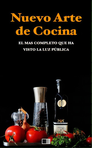 Nuevo Arte De Cocina. El Mãâ¡s Completo Que Ha Visto La Luz Pãâºblica., De Anónimo. Editorial Createspace, Tapa Blanda En Español