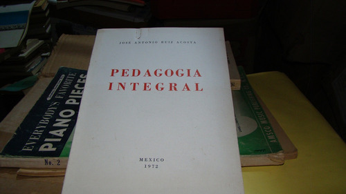 Pedagogia Integral , Jose Antonio Ruiz Acosta  , Año 197