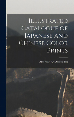 Illustrated Catalogue Of Japanese And Chinese Color Prints, De American Art Association. Editorial Legare Street Pr, Tapa Dura En Inglés