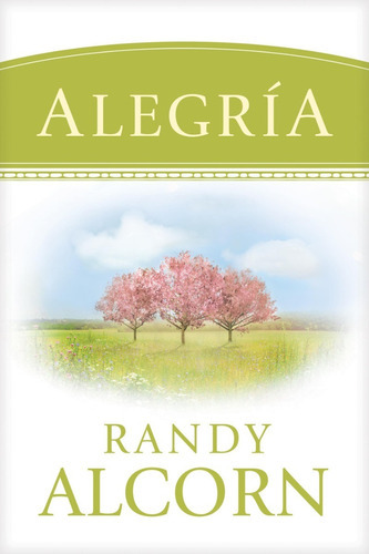 Alegria, de Randy Alcorn. Editorial Tyndale House, tapa blanda en español, 2016