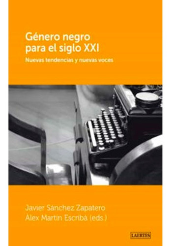 Género Negro Para El Siglo Xxl Nuevas Tendencias Y Nuevas Voces Javier Sánchez, De Javier Sánchez. Editorial Laertes, Tapa Blanda En Español, 2011