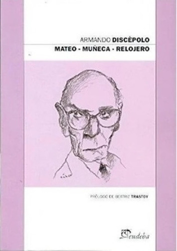 Mateo - Muñeca - Relojero - Armando Discepolo, De Discepolo, Armando. Editorial Eudeba, Tapa Blanda En Español