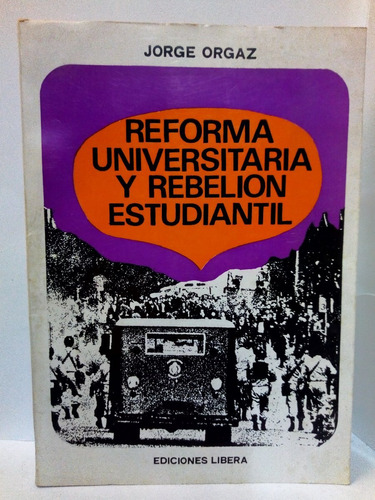 Reforma Universitaria Y Rebelion Estudiantil - Orgaz Jorge 