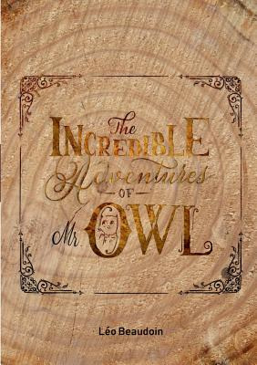 Libro The Incredible Adventures Of Mr Owl - Beaudoin, Lã©o