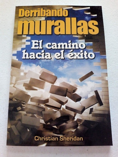 Derribando Murallas El Camino Hacia El Éxito  -  C. Sheridan