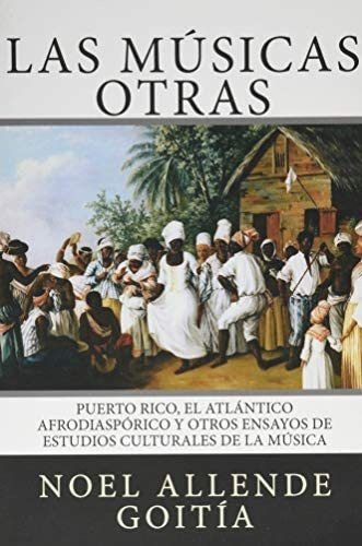 Libro: Las Músicas Otras: Puerto Rico, El Atlántico Y Otros