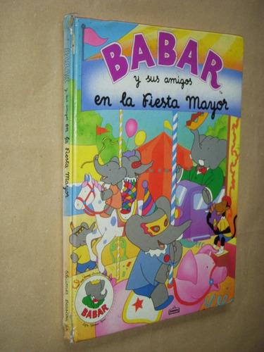 Babar Y Sus Amigos En La Fiesta Mayor.de Brunhoff. 1990/