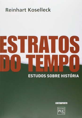 Estratos Do Tempo: Estudos Sobre Historia, De Reinhart Koselleck. Editorial Contraponto, Tapa Mole En Português