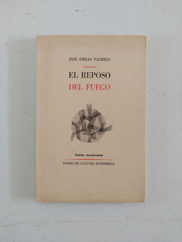 José Emilio Pacheco. El Reposo Del Fuego. Primera Edición 