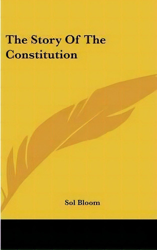 The Story Of The Constitution, De Sol Bloom. Editorial Kessinger Publishing, Tapa Dura En Inglés