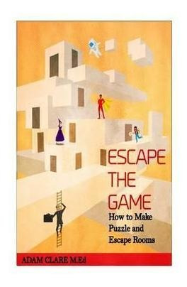 Escape The Game : How To Make Puzzles And Escape Rooms - Ada