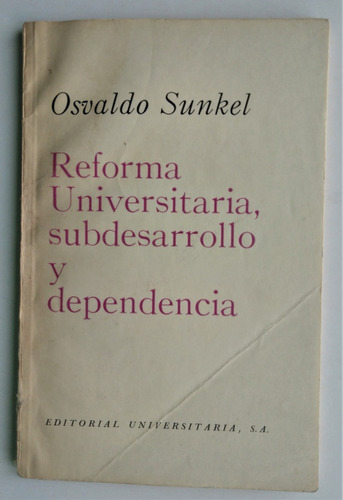 Osvaldo Sunkel. Reforma Universitaria