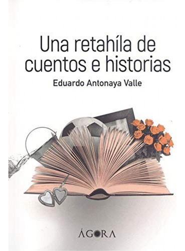 Libro: Una Retahíla De Cuentos E Historias. Antonaya Valle, 