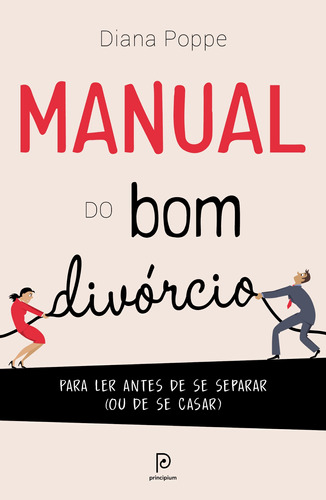 Manual do bom divórcio: Para ler antes de se separar (ou de se casar), de Poppe, Diana. Editora Globo S/A, capa mole em português, 2017