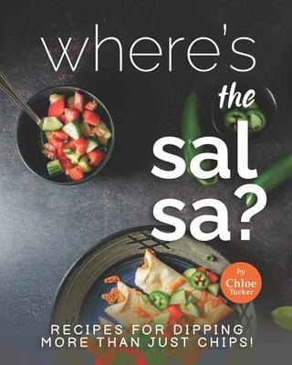 Libro Where's The Salsa? : Recipes For Dipping More Than ...