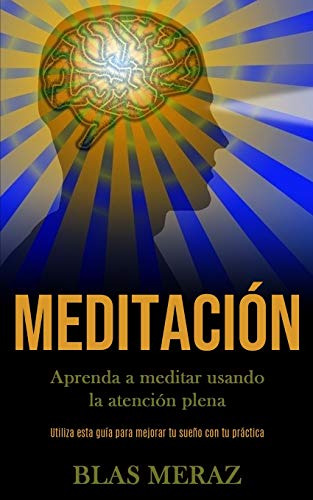 Meditacion: Aprenda A Meditar Usando La Atencion Plena -util