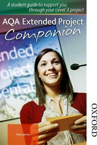 Aqa Extended Project Student Companion: A Student Guide To Support You Through Your Level 3 Project, De Mary James., Vol. 1. Editorial Oxford University Press, Tapa Blanda En Inglés