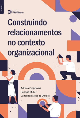 Construindo relacionamentos no contexto organizacional, de Czajkowski, Adriana. Editora Intersaberes Ltda., capa mole em português, 2020