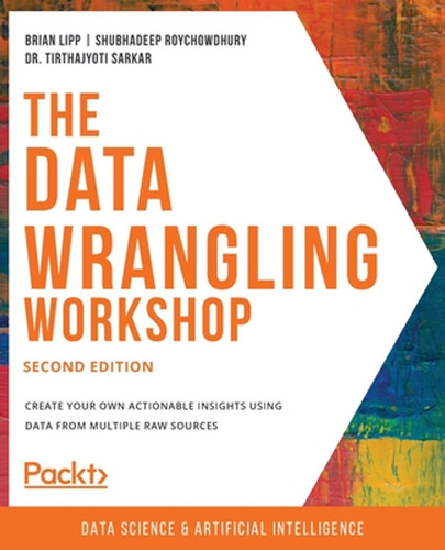 The Data Wrangling Workshop, Second Edition: Create Your Own