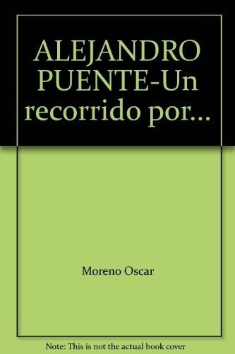 Un Recorrido Por Su Obra - Alejandro Puente