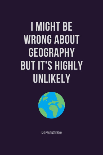 Libro: I Might Be Wrong About Geography But Its Highly Unli