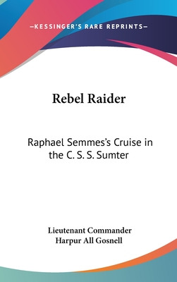 Libro Rebel Raider: Raphael Semmes's Cruise In The C. S. ...