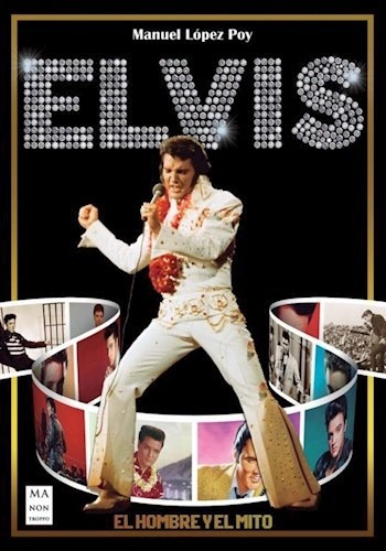 Libro Elvis . El Hombre Y El Mito De Manuel Lopez Poy