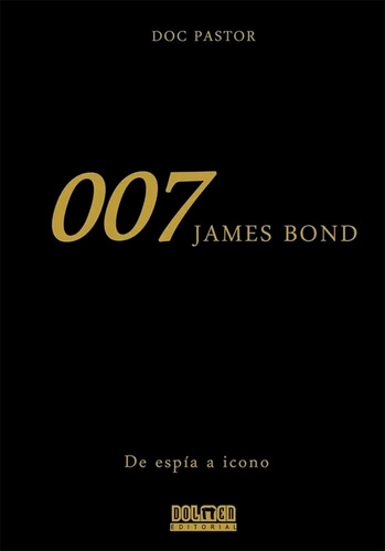 ** 007 James Bond De Espia A Icono ** Doc Pastor