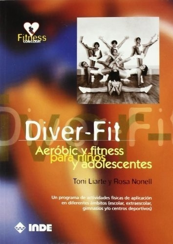 Diver Fit Aerobic Fitness Para Niños Y Adolescentes, de LIARTE TONI NONELL ROSA. Editorial Inde Publicaciones en español