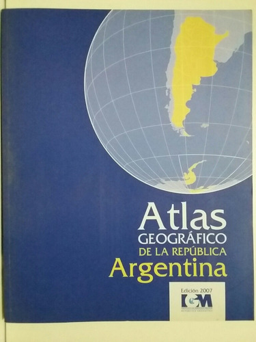 Atlas Geográfico De La República Argentina. Edición 2007.