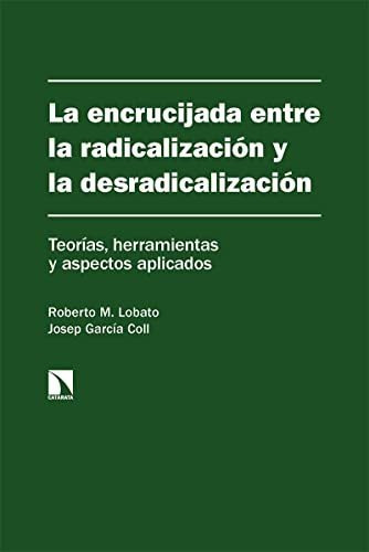 La Encrucijada Entre La Radicalización Y La Desradicalización Teorías Herramientas Y Aspectos Aplicados, De Lobato Roberto M ;garcía Coll Josep. Editorial Catarata, Tapa Blanda En Español, 9999