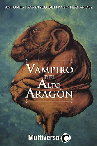 Vampiro de alto Aragón: No aplica, de Buitrago Fernandez , Antonio Francisco.. Serie 1, vol. 1. Grupo Editorial Omniverso, tapa pasta blanda, edición 1 en español, 2018