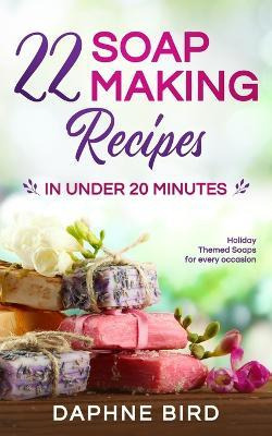 Libro 22 Soap Making Recipes In Under 20 Minutes : Natura...